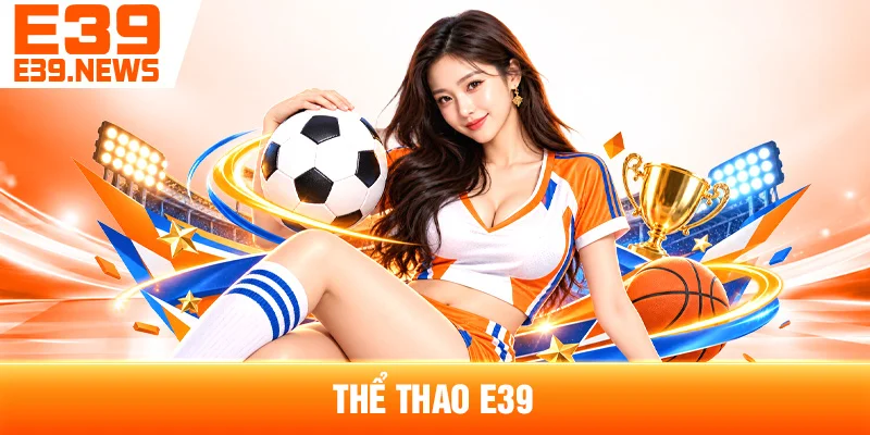 Thể Thao E39: Các Môn Và Thị Trường Phổ Biến 1 Thể Thao E39