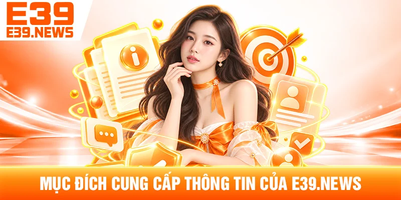 Mục Đích Cung Cấp Thông Tin Của e39cc.com